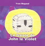 Le trésor de John le Violet - Yvan Magaud