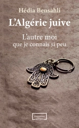 L'Algérie juive : l'autre moi que je connais si peu - Hédia Bensahli