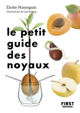 Le petit guide des noyaux : 30 noyaux et pépins à faire germer ! - Elodie Masseguin