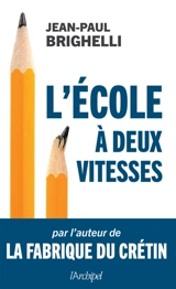 L'école à deux vitesses : essai - Jean-Paul Brighelli