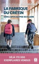 La fabrique du crétin. Vol. 2. Vers l'apocalypse scolaire - Jean-Paul Brighelli