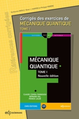 Corrigés des exercices de Mécanique quantique. Corrigés des exercices de Mécanique quantique, tome I, de Claude Cohen-Tannoudji, Bernard Diu, Franck Laloë - Guillaume Merle