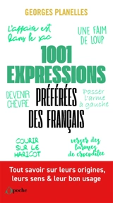1.001 expressions préférées des Français : tout savoir sur leurs origines, leurs sens & leur bon usage - Georges Planelles