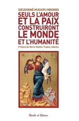 Seuls l'amour et la paix construiront le monde et l'humanité : une lecture de quelques péricopes de l'Evangile - Dieudonné Mushipu Mbombo