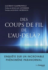 Des coups de fil de l'au-delà ? : enquête sur un incroyable phénomène paranormal - Laurent Kasprowicz