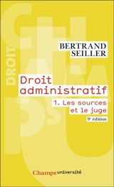 Droit administratif. Vol. 1. Les sources et le juge - Bertrand Seiller