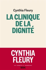 La clinique de la dignité - Cynthia Fleury