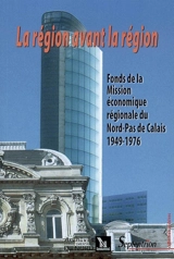 La région avant la Région : fonds de la Mission économique régionale du Nord-Pas-de-Calais, 1949-1976 - Nord. Archives départementales