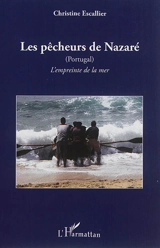 Les pêcheurs de Nazaré (Portugal) : l'empreinte de la mer - Christine Escallier