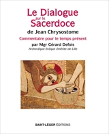 Le dialogue sur le sacerdoce de Jean Chrysostome : commentaire pour le temps présent - Gérard Defois