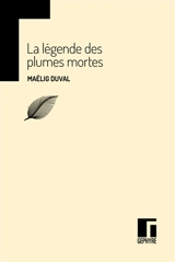 La légende des plumes mortes - Maëlig Duval