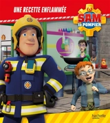 Sam le pompier. Une recette enflammée - Joséphine Lacasse
