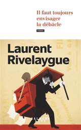 Il faut toujours envisager la débâcle - Laurent Rivelaygue