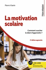 La motivation scolaire : comment susciter le désir d'apprendre ? - Pierre Vianin