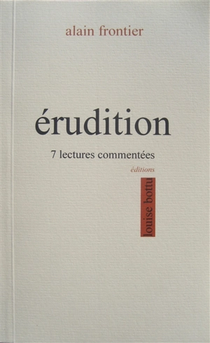 Erudition : 7 lectures commentées - Alain Frontier