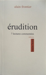 Erudition : 7 lectures commentées - Alain Frontier