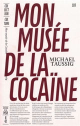 Mon musée de la cocaïne - Michael T. Taussig