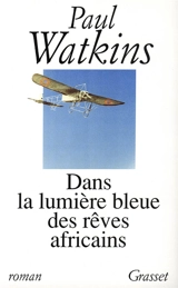 Dans la lumière bleue des rêves africains - Paul Watkins