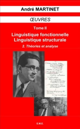 Oeuvres. Vol. 2. Linguistique structurale, linguistique fonctionnelle. Vol. 2. Théories et analyse - André Martinet