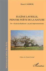 Eugène Lavieille, peintre poète de la nature : de l'école de Barbizon au pré-impressionnisme - Henri Cambon
