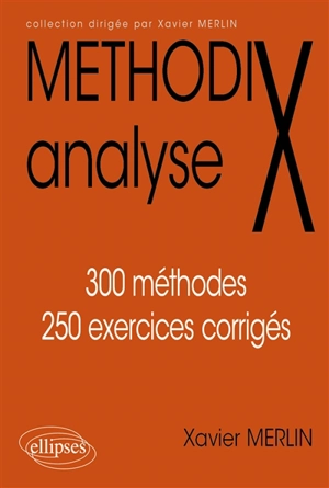 Analyse : 300 méthodes, 250 exercices corrigés - Xavier Merlin