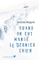 Quand on eut mangé le dernier chien - Justine Niogret