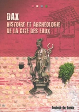 Dax : histoire et archéologie de la cité des eaux