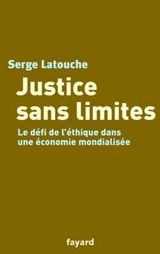Justice sans limites : le défi de l'éthique dans une économie mondialisée - Serge Latouche