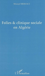 Folies et clinique sociale en Algérie - Mourad Merdaci