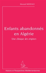 Enfants abandonnés en Algérie : une clinique des origines - Mourad Merdaci