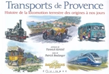 Transports de Provence : histoire de la locomotion terrestre des origines à nos jours - Patrick Boulanger