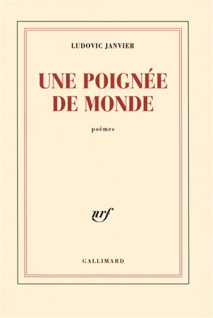 Une poignée de monde : poèmes - Ludovic Janvier
