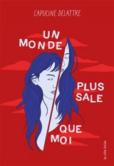 Un monde plus sale que moi - Capucine Delattre