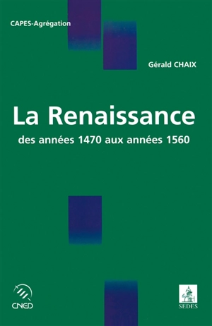 La Renaissance des années 1470 aux années 1560 - Gérald Chaix