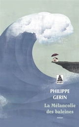 La mélancolie des baleines - Philippe Gerin