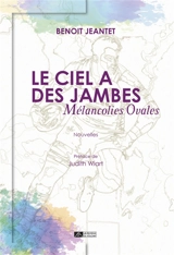 Le ciel a des jambes : mélancolies ovales - Benoît Jeantet
