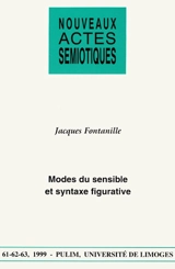 Nouveaux actes sémiotiques, n° 61-62-63. Modes du sensible et syntaxe figurative - Jacques Fontanille