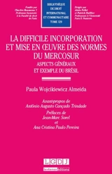 La difficile incorporation et mise en oeuvre des normes du Mercosur : aspects généraux et exemples du Brésil - Paula Wojcikiewicz Almeida