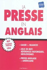 La presse en anglais : spécial examens et concours : IEP, classes prépas, LEA - Axel Delmotte