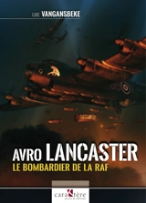 Avro Lancaster : le bombardier de la RAF - Luc Vangansbeke