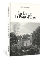 La dame du Pont d'Oye. Noël du Pont d'Oye : nouvelle - Pierre Nothomb