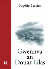 Gwennva an Douar Glas - Sophie Tessier