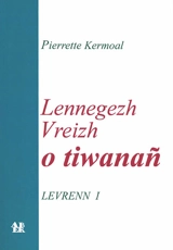 Lennegezh vreizh o tiwanan. Vol. 1 - Pierrette Kermoal
