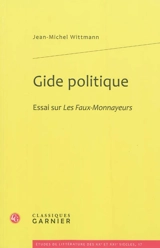 Gide politique : essai sur Les faux-monnayeurs - Jean-Michel Wittmann