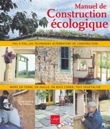 Manuel de construction écologique : murs en paille, en torchis, en bois cordé, toit végétalisé : pas à pas, les techniques alternatives de construction - Clarke Snell