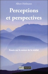 Perceptions et perspectives : essais sur la nature de la réalité - Albert Hofmann