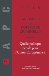 Archives de politique criminelle, n° 41. Quelle politique pénale pour l'Union européenne ?