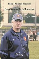 Dans l'ombre du ballon ovale : David Ellis : mineur de fond, joueur, entraîneur - Hélène Anglade-Rosinach