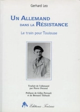 Un Allemand dans la Résistance : le train pour Toulouse - Gerhard Leo