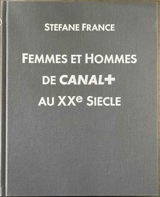 Femmes et hommes de Canal+ au XXe siècle. Vol. 1 - Stéfane France